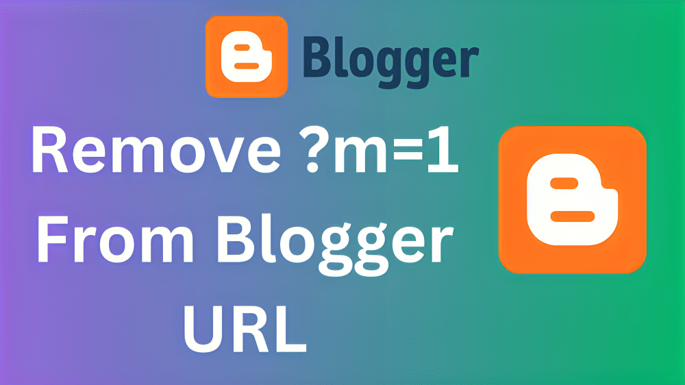 How to Remove ?m=1 From Blogger URL
